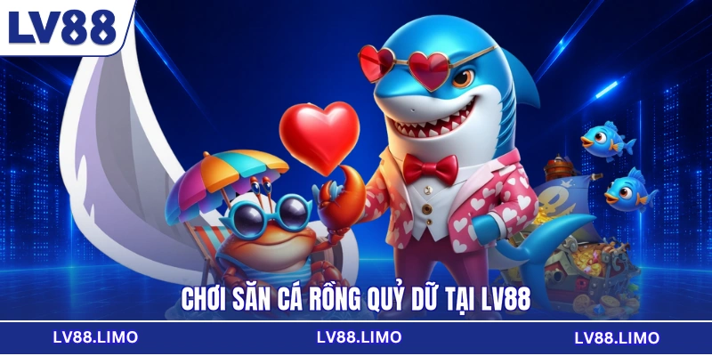 Chơi săn cá Rồng Quỷ Dữ tại LV88