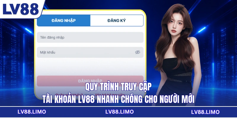 Quy trình truy cập tài khoản LV88 nhanh chóng cho người mới