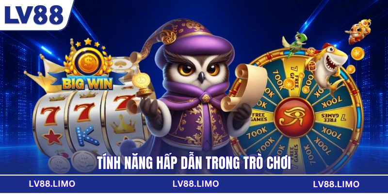 Tính năng hấp dẫn trong trò chơi